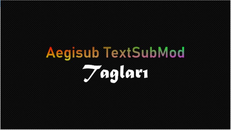 VSFilter(TextSubMod) Aegisub Tagları